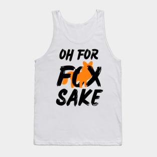 Oh for Fox Sake. Joke, Humor, Funny Saying Quote, Fun Phrase Tank Top